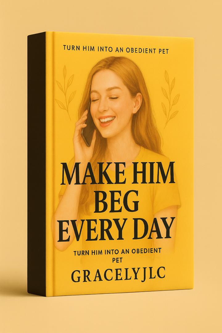 HOW TO MAKE HIM BEG EVERYDAY