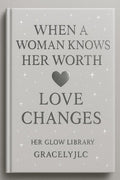 WHEN A WOMAN KNOWS HER WORTH; LOVE CHANGES
