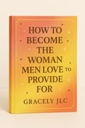 HOW TO BECOME THE WOMAN MEN PROVIDE FOR